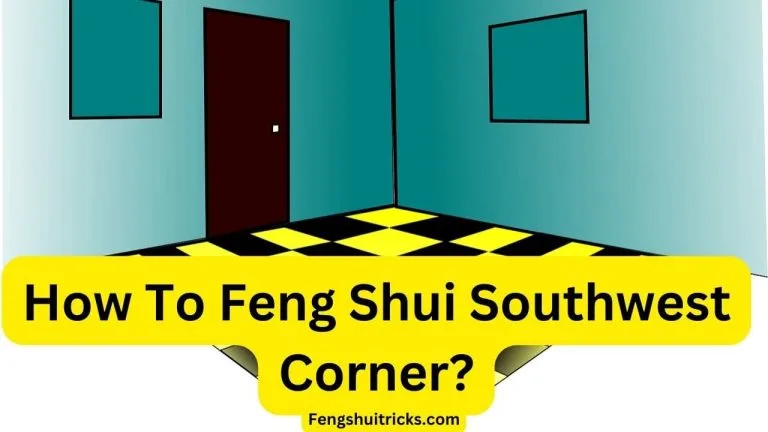 9 Feng Shui Southwest Corner Tips (for Love + Marriage)